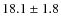 $18.1\pm1.8$