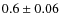 $0.6\pm0.06$