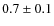 $0.7\pm0.1$