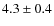 $4.3\pm0.4$