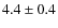 $4.4\pm0.4$