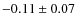 $-0.11\pm0.07$