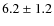 $6.2\pm1.2$