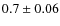 $0.7\pm0.06$