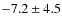 $-7.2 \pm 4.5$