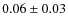 $0.06 \pm 0.03$