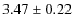 $ 3.47 \pm 0.22 $
