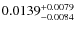 $0.0139^{\rm +0.0079}_{-0.0084}$