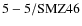 ${\rm 5-5/SMZ46}$