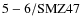 ${\rm 5-6/SMZ47}$