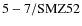 ${\rm 5-7/SMZ52}$