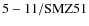 ${\rm 5-11/SMZ51}$