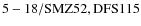 ${\rm 5-18/SMZ52, DFS 115}$