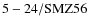 ${\rm 5-24/SMZ56}$