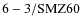 ${\rm 6-3/SMZ60}$