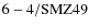 ${\rm 6-4/SMZ49}$