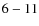 ${\rm 6-11}$