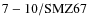 ${\rm 7-10/SMZ67}$