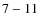 ${\rm 7-11}$