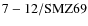 ${\rm 7-12/SMZ69}$