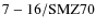 ${\rm 7-16/SMZ70}$