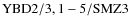 ${\rm YBD 2/3, 1-5/SMZ3}$