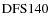 ${\rm DFS 140}$