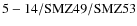 ${\rm 5-14/SMZ49/SMZ53}$