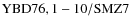${\rm YBD 76, 1-10/SMZ7}$