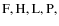 ${\rm F,H,L,P, }$