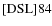 ${\rm [DSL] 84}$