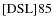 ${\rm [DSL] 85}$