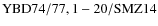 ${\rm YBD 74/77, 1-20/SMZ14}$