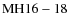 ${\rm MH 16-18}$
