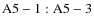 ${\rm A5-1:A5-3}$