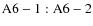 ${\rm A6-1:A6-2}$