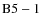 ${\rm B5-1}$