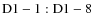 ${\rm D1-1:D1-8}$