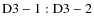 ${\rm D3-1:D3-2}$