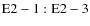 ${\rm E2-1:E2-3}$
