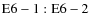 ${\rm E6-1:E6-2}$