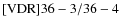 ${\rm [VDR] 36-3/36-4}$
