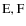 ${\rm E, F}$