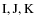 ${\rm I, J, K}$