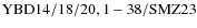 ${\rm YBD 14/18/20, 1-38/SMZ23}$