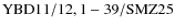 ${\rm YBD 11/12, 1-39/SMZ25}$