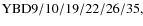 ${\rm YBD 9/10/19/22/26/35, }$