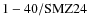 ${\rm 1-40/SMZ24}$