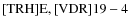 ${\rm [TRH] E, [VDR] 19-4}$
