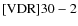 ${\rm [VDR] 30-2}$